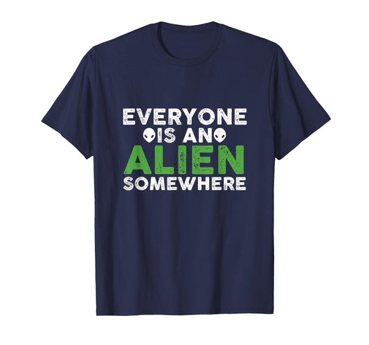 Funny Everyone Is An Alien Somewhere T-Shirt