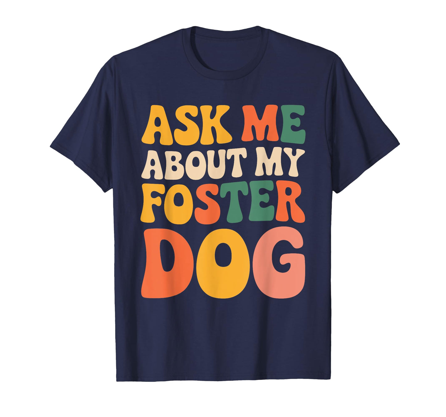 Ask Me About My Foster Dog Men Women T-Shirt