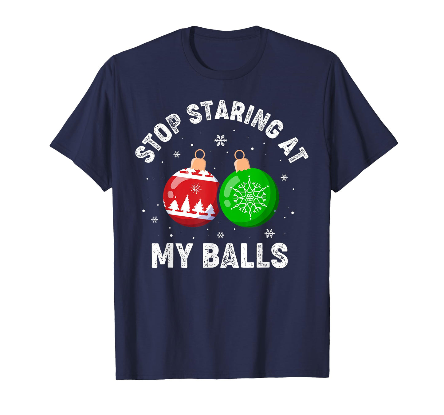 Stop Staring At My Balls Funny Dirty Christmas Adult Humor T-Shirt