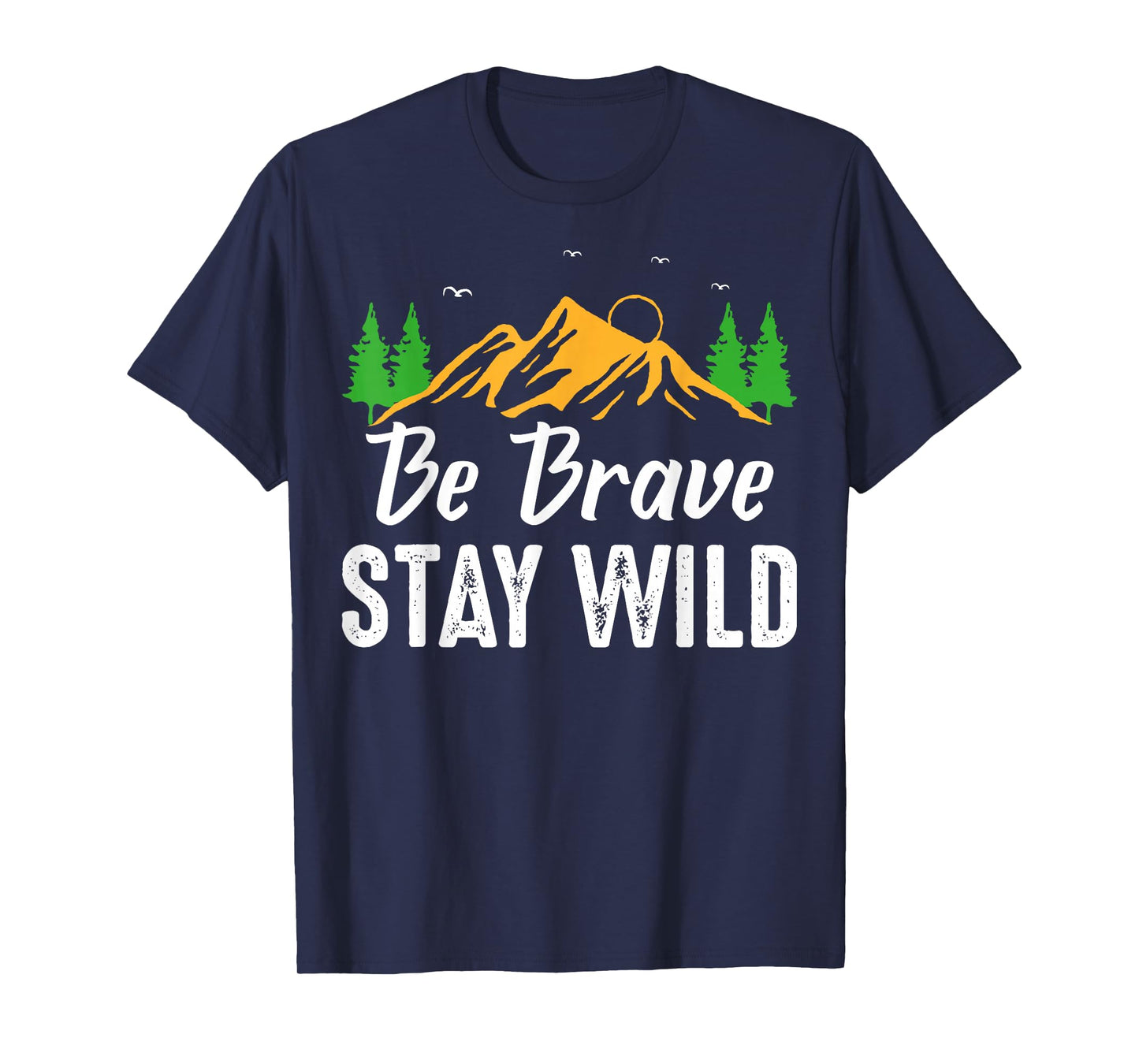 Wilderness Lovers Outdoor Be Brave Stay Wild T-Shirt
