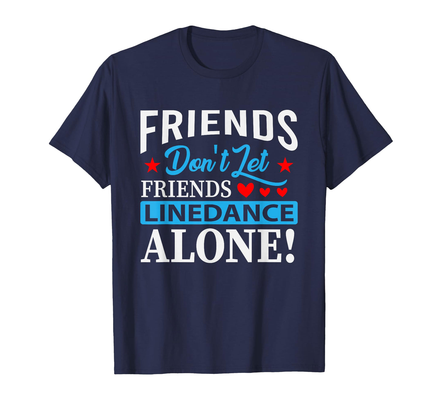 Friends Dont Let Friends Linedance Alone Line Dance T-Shirt Small