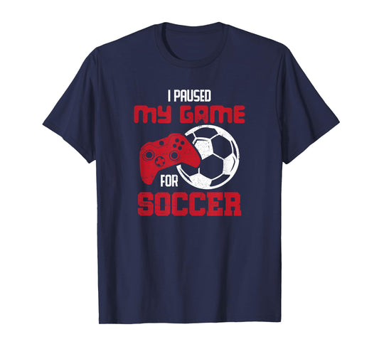 I Paused My Game For Soccer Funny Video Games T-Shirt