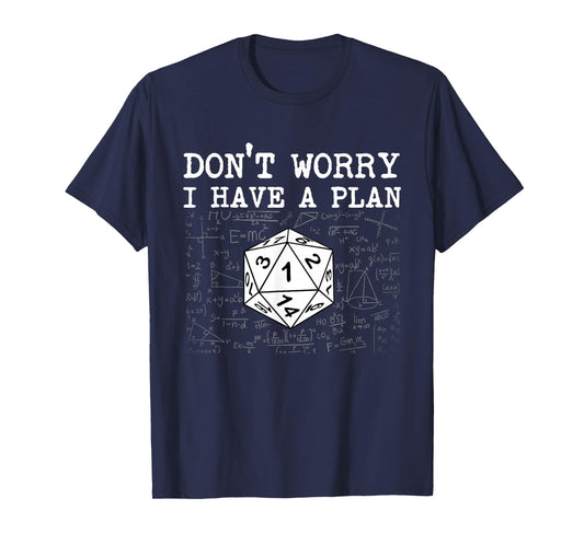 Don't Worry I Have A Plan - RPG Tabletop Games D20 Tabletop T-Shirt