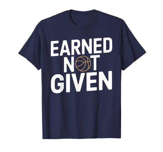 Earned Not Given Basketball Design Motivational Mindset T-Shirt
