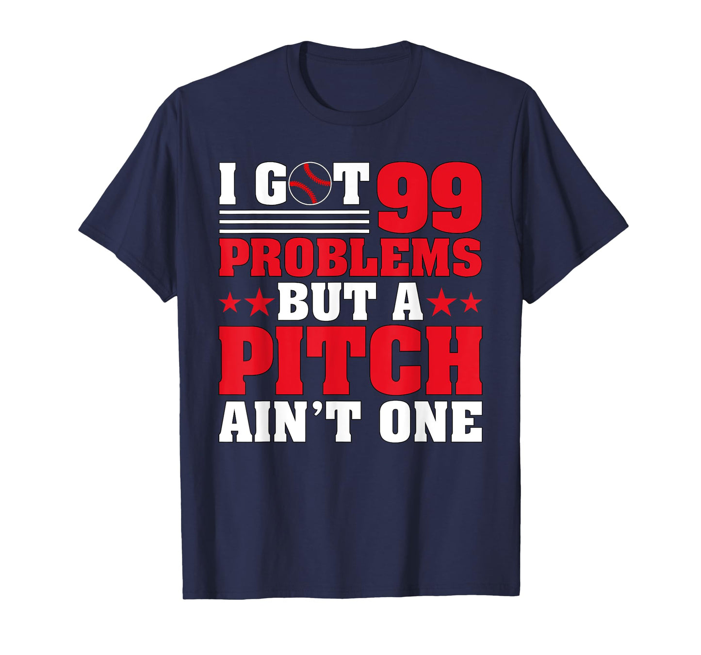I Got 99 Problems But A Pitch Aint One - Baseball Pitcher T-Shirt