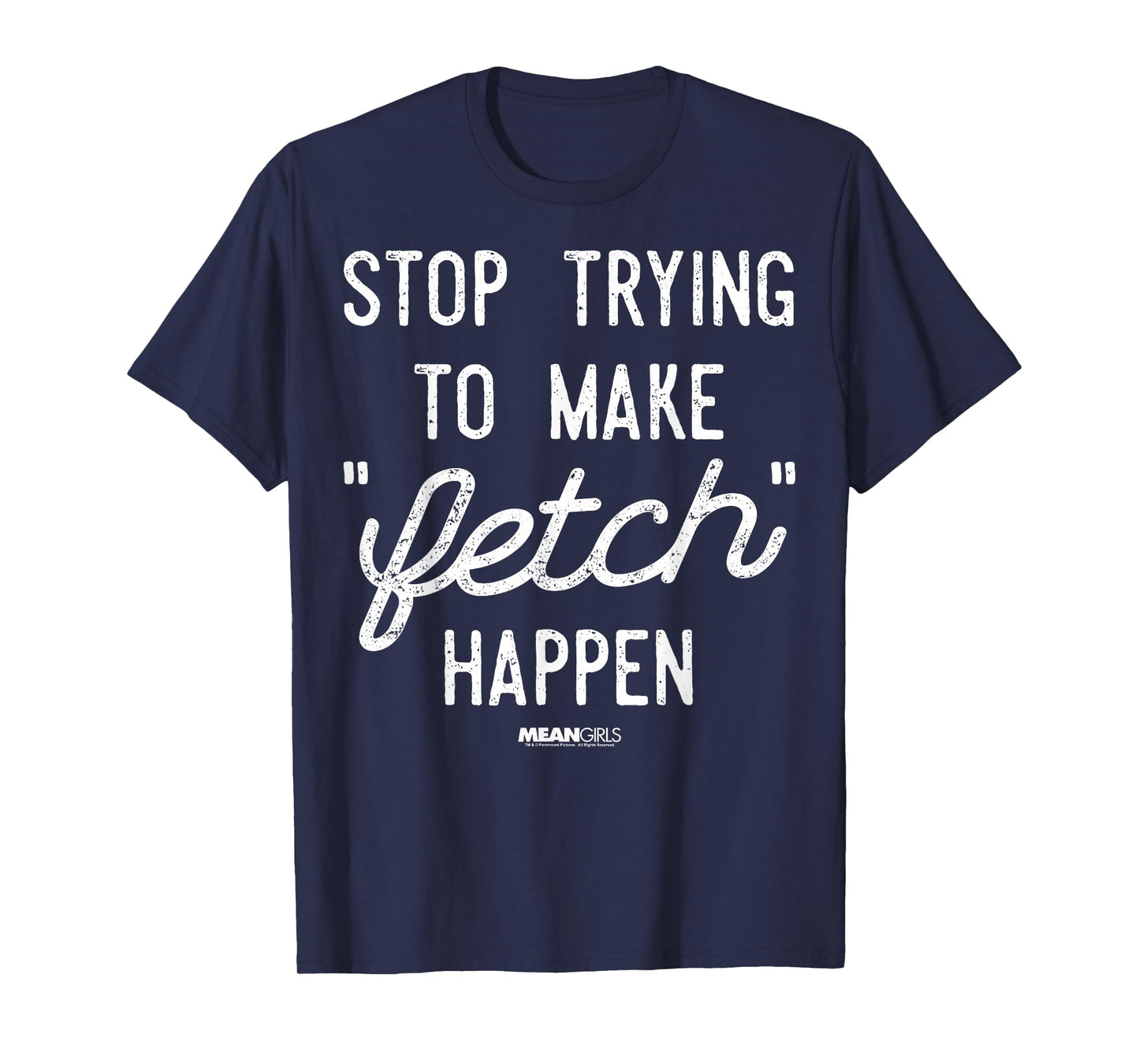 Mean Girls Stop Trying to Make Fetch Happen Graphic T-Shirt T-Shirt