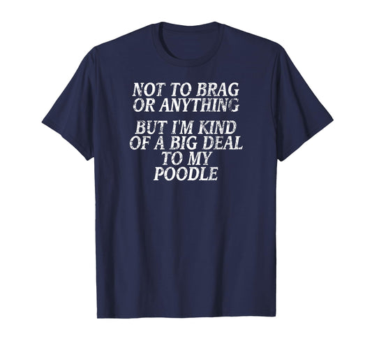 Funny Poodle Shirt, Joke Dog Tshirt, Miniature, Toy Tee T-Shirt