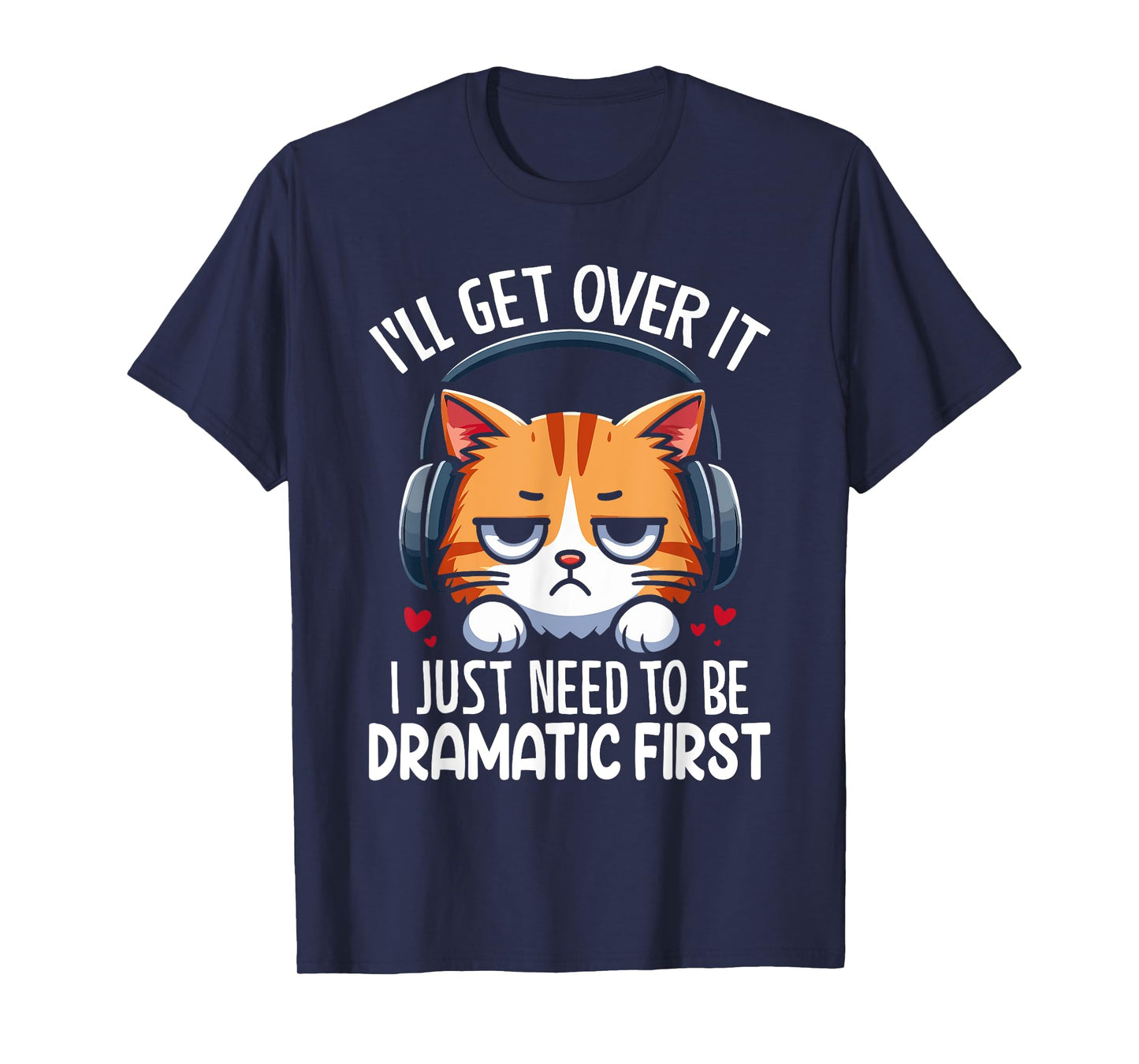 I'll Get Over It I Just Need to Be Dramatic First Drama T-Shirt