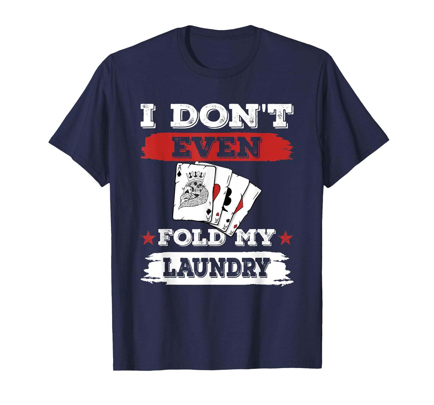 I don't even fold my laundry Poker Players Gambling T-Shirt
