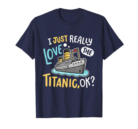 I Love The Titanic Funny RMS Ship Men Women Kids T-Shirt