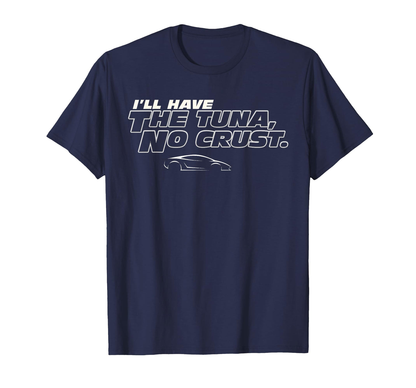 Fast Car Quote Tuna No Crust Gift T-Shirt