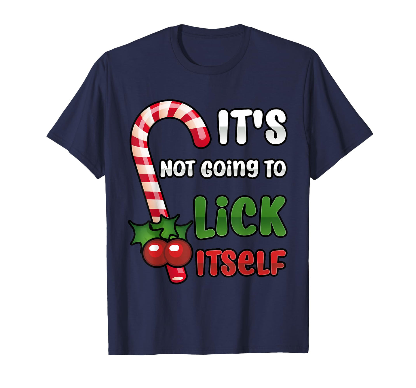 Funny Christmas Candy Cane It's Not Going To Lick Itself T-Shirt