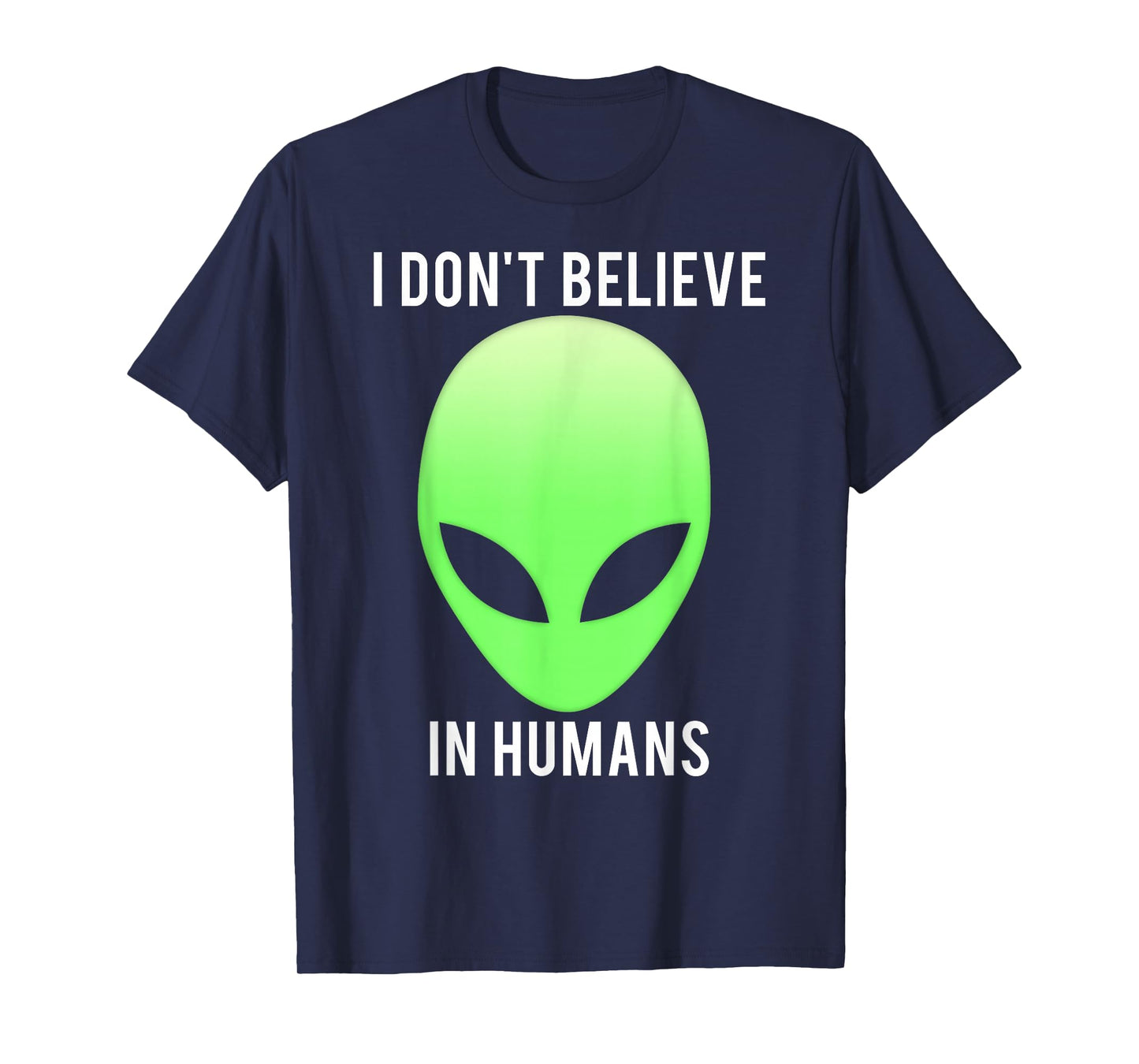 I don't believe in humans funny alien space gift T-Shirt