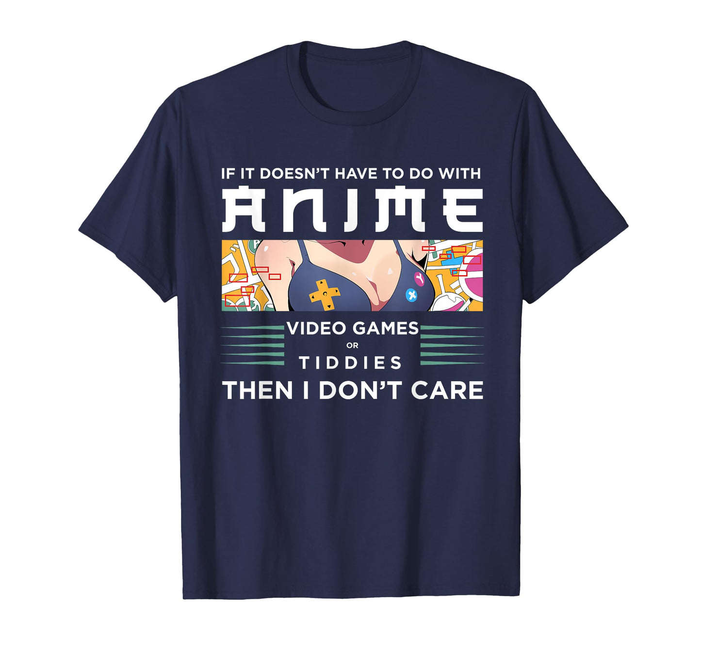 If Its Not Anime Video Games Or Tiddies I Don't Care T-Shirt