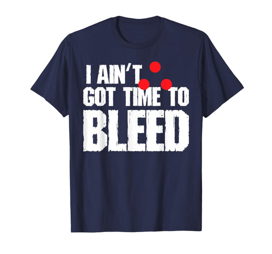 Vintage Quote I Aint Got Time To Bleed Funny Retro T-Shirt