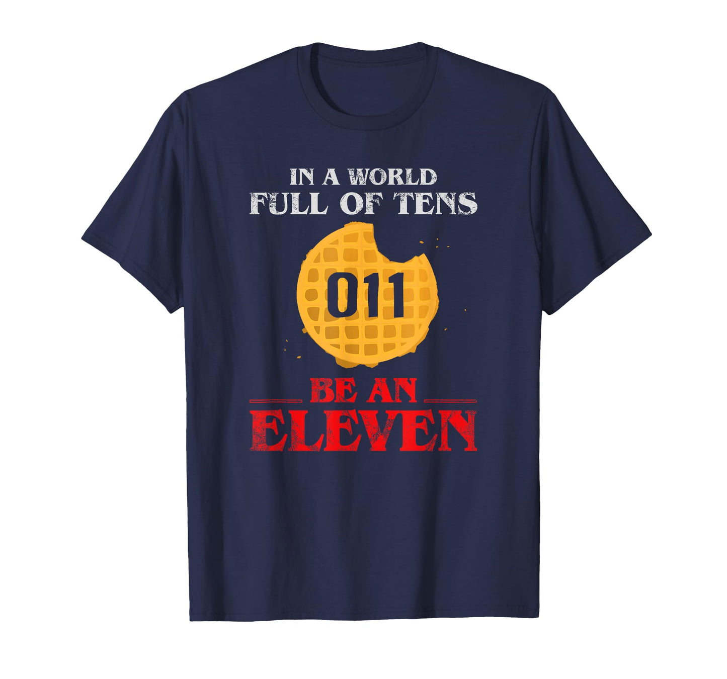 In A World Full Of Tens Be An Eleven T-Shirt 011 Waffle T-Shirt