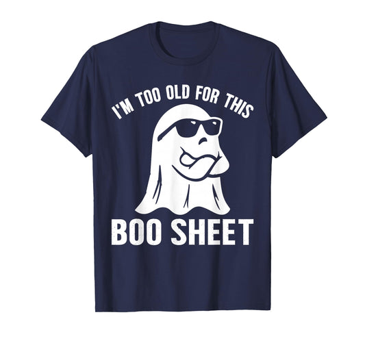 Funny I'm Too Old for This Boo Sheet Halloween Ghost T-Shirt