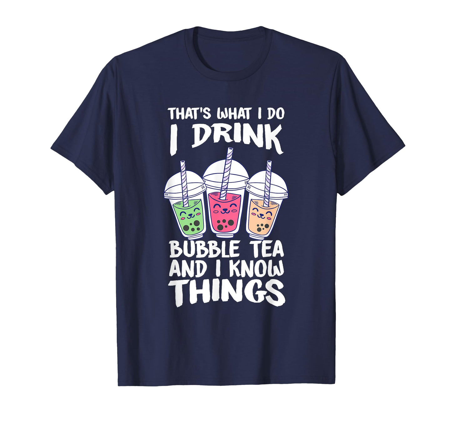 Cute Kawaii Boba Tea I DRINK BUBBLE TEA AND I KNOW THINGS T-Shirt