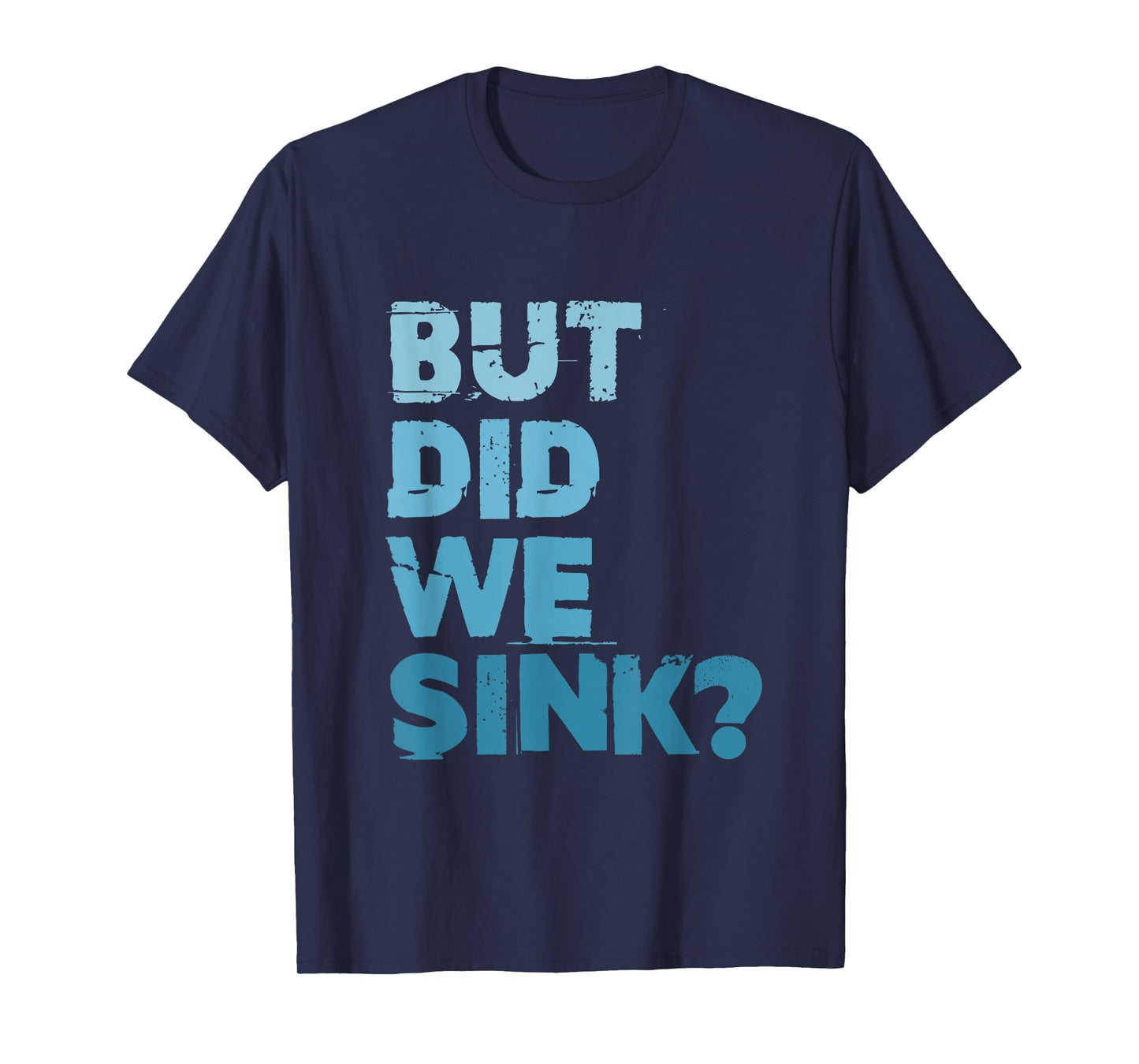 Boating But Did We Sink Flatboat Pontoon Captain for Men T-Shirt