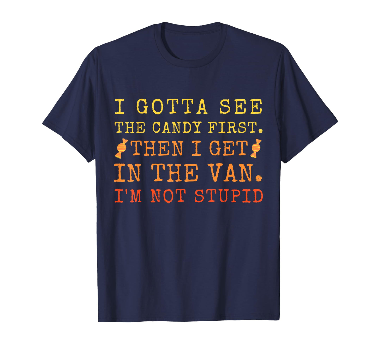 I Gotta See The Candy First Then I Get In The Van Men T-Shirt