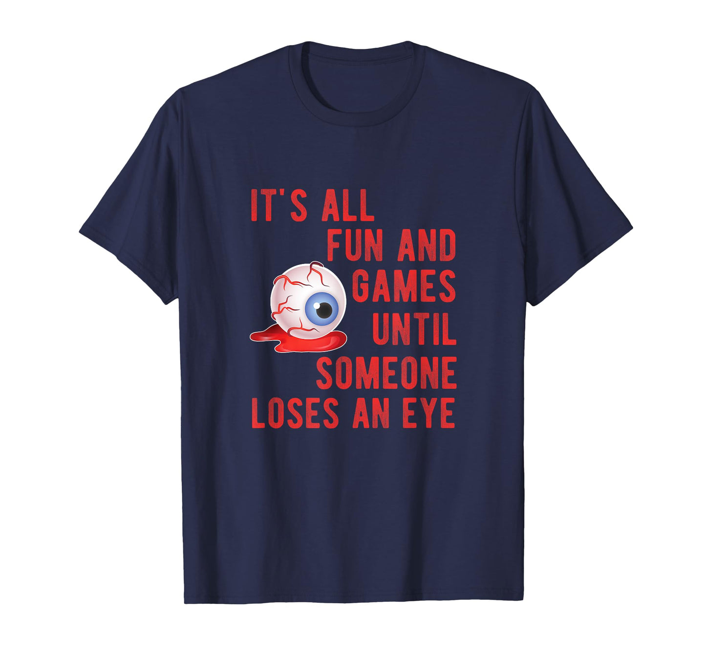 Halloween Fun and Games Until Someone Loses an Eye TShirt