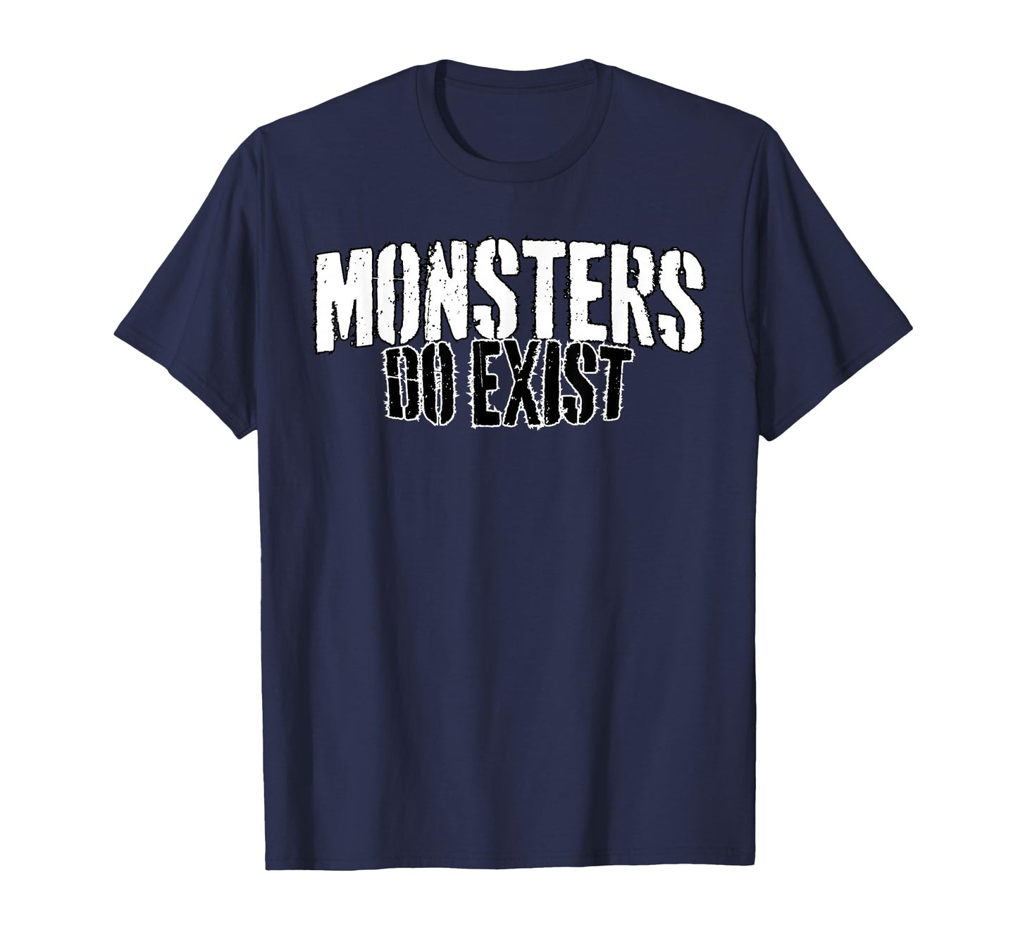 Monsters do Exist T-Shirt
