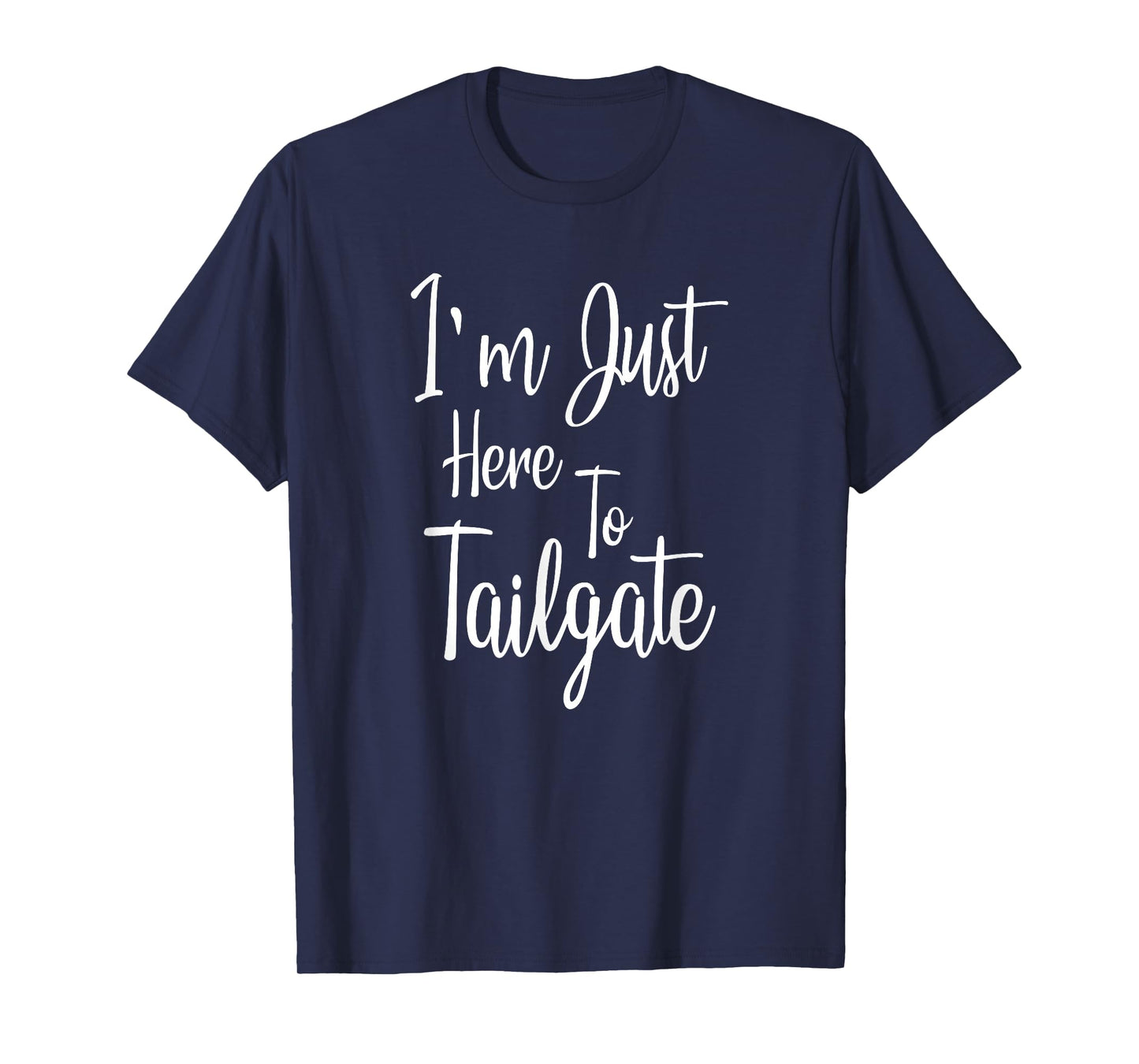 I'm Just Here To Tailgate - Football Party Gift T-Shirt