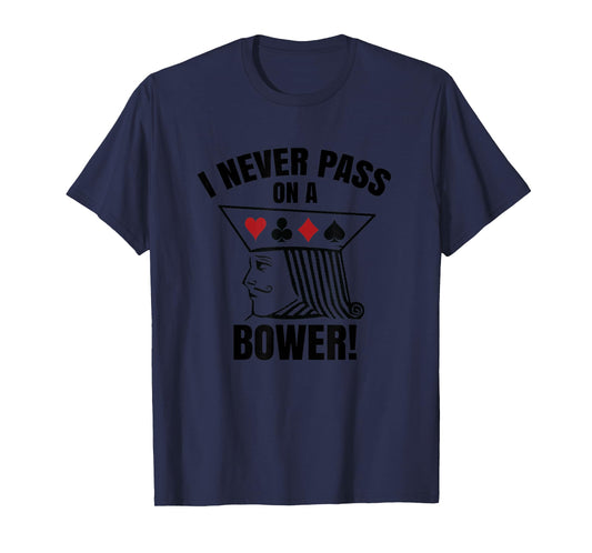 I Never Pass On A Bower - Funny Michigan Humor Euchre T-Shirt