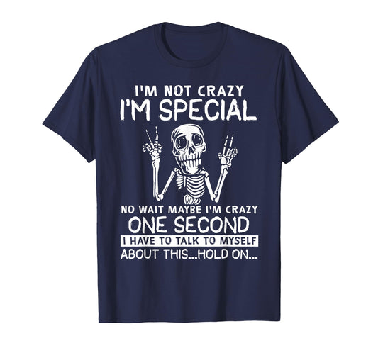 I'm Not Crazy I'm Special No Wait Maybe I'm Crazy Skull T-Shirt