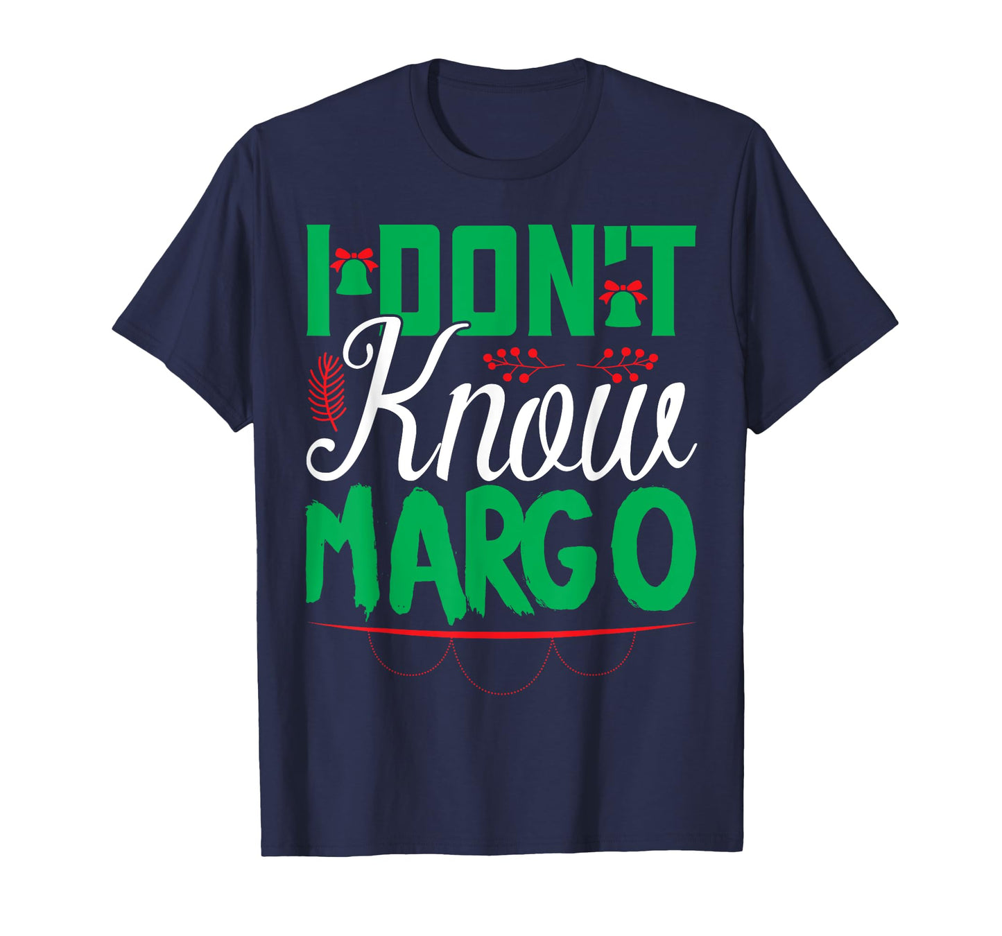 I Don't Know-Margo Ugly Sweater Funny Christmas for Vacation T-Shirt
