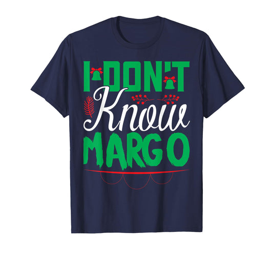 I Don't Know-Margo Ugly Sweater Funny Christmas for Vacation T-Shirt