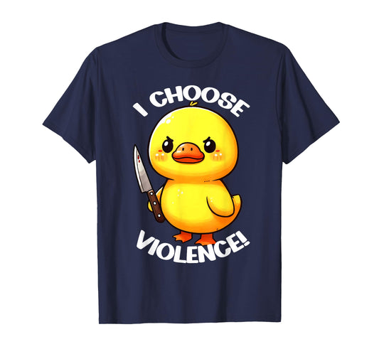 FUNNY I CHOOSE VIOLENCE DUCK T-Shirt
