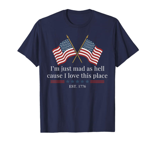 I'm Just Mad As Hell Cause I Loved This Place Est 1776 T-Shirt