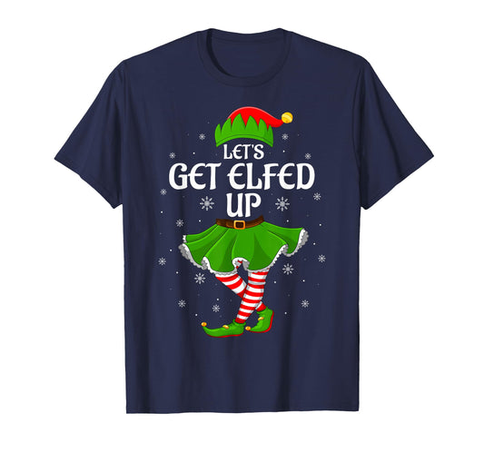 Let's Get Elfed Up Christmas Family Elf Squad Girls Women T-Shirt