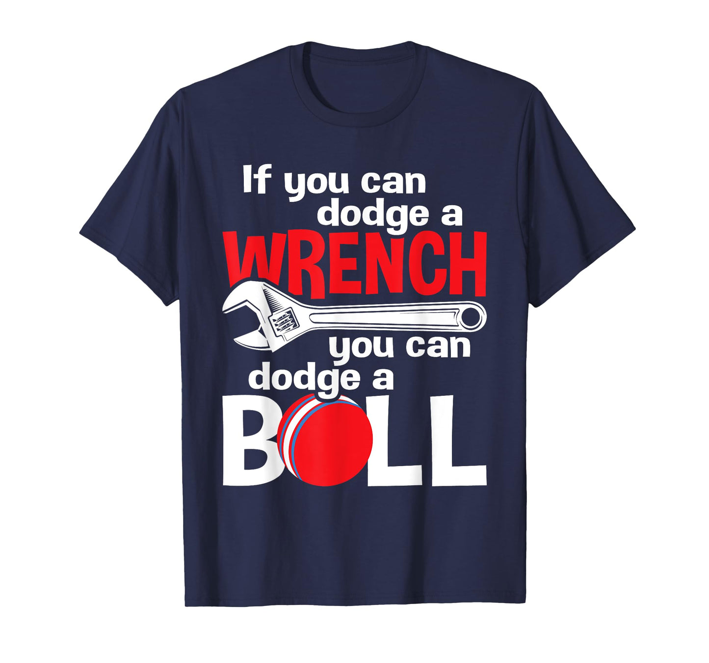 If You Can Dodge A Wrench You Can Dodge A Ball - Dodgeball T-Shirt