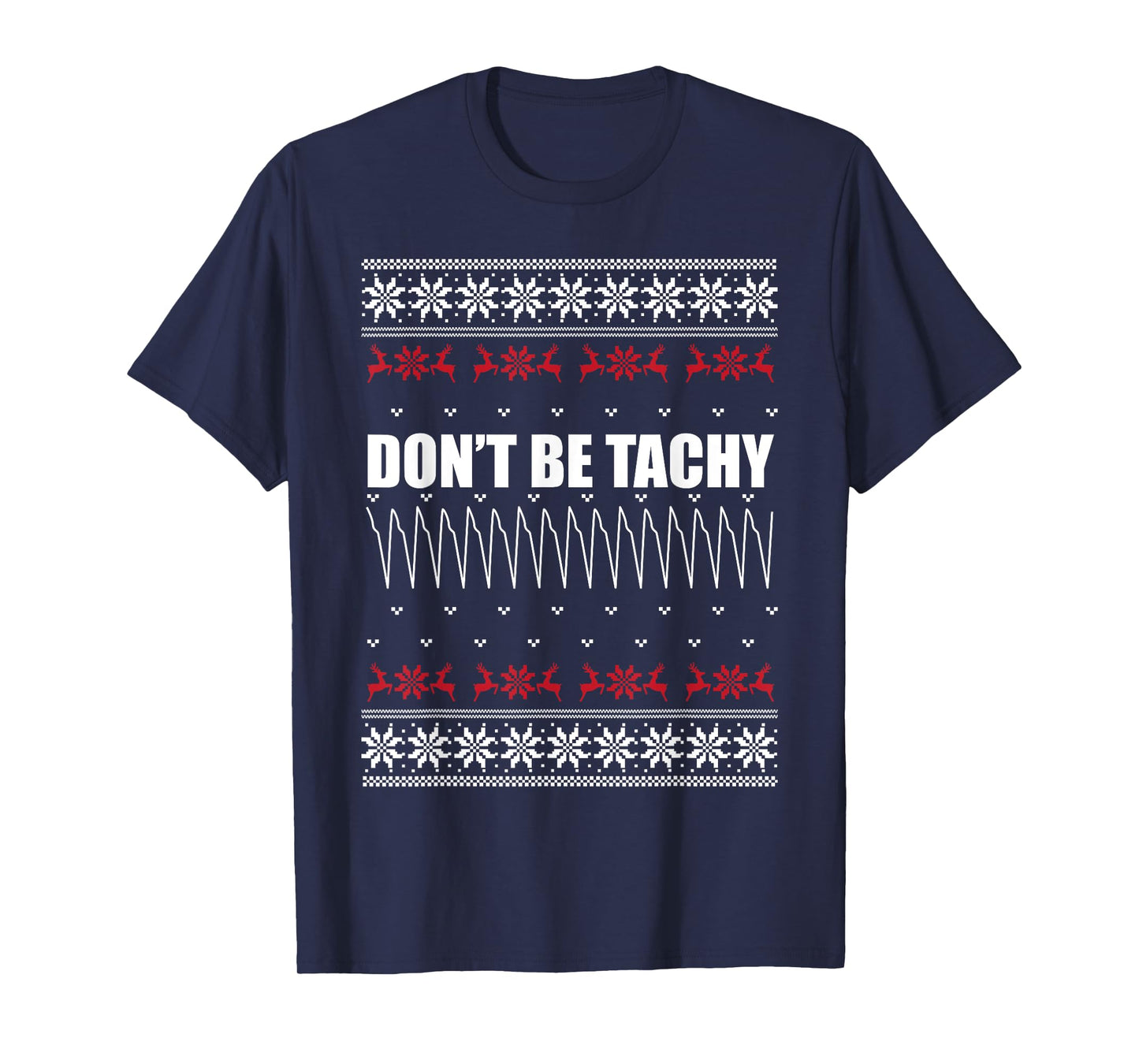 Don't Be Tachy Ugly Christmas Sweater For Nurse T-Shirt