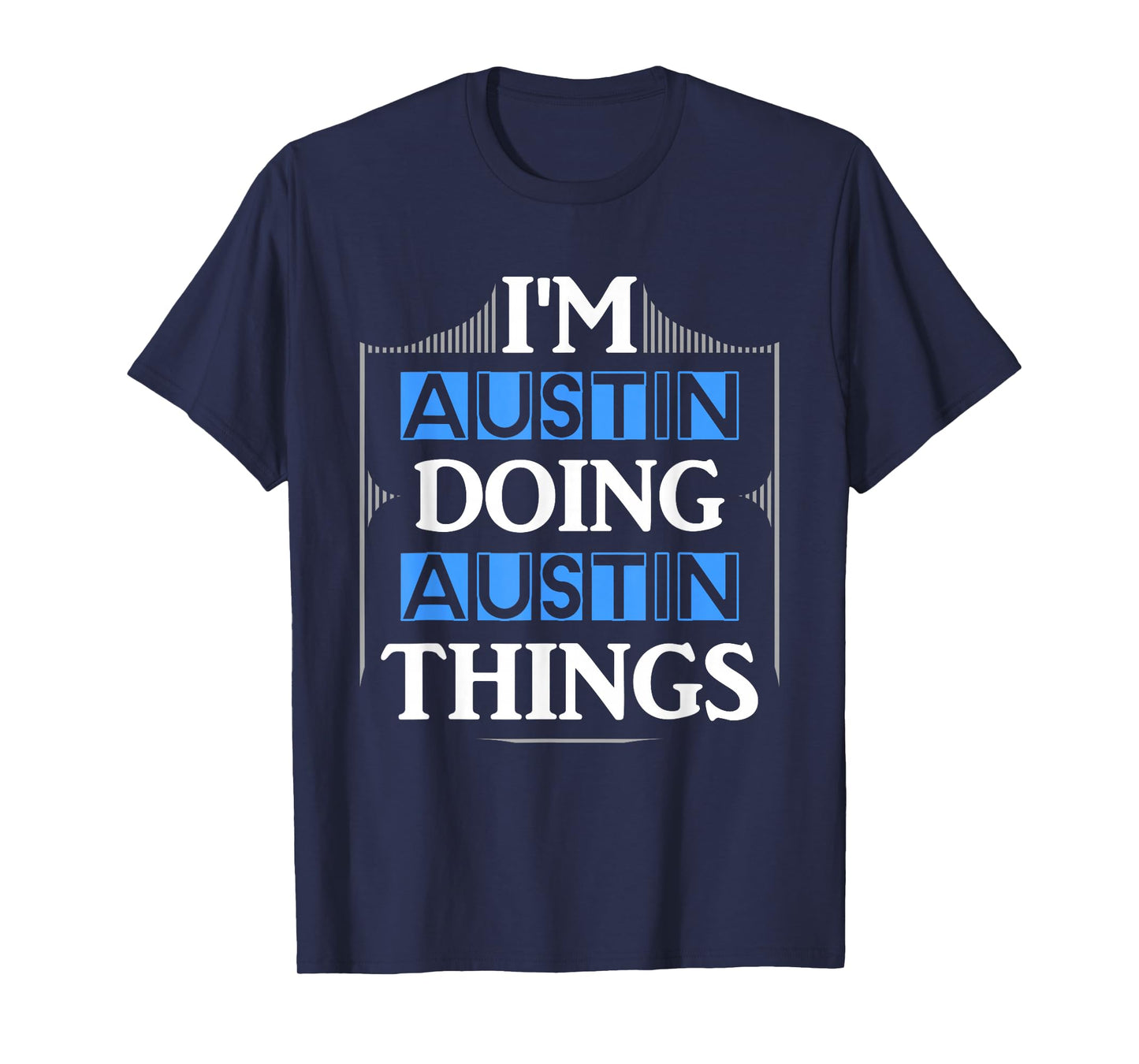 I'm Austin Doing Austin Things Funny First Name Gift T-Shirt