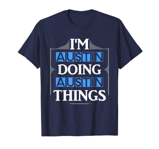 I'm Austin Doing Austin Things Funny First Name Gift T-Shirt