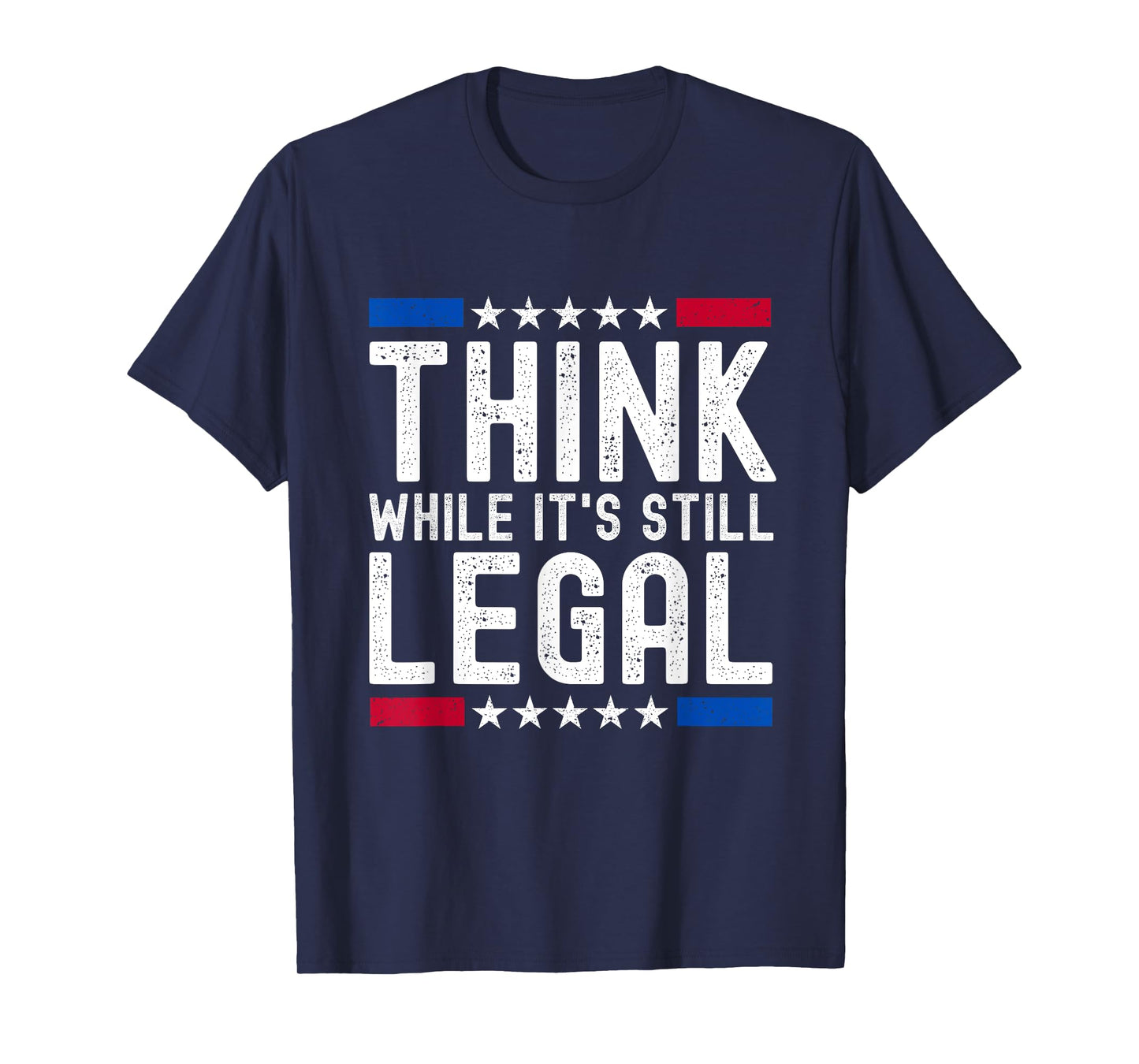 Think While It's Still Legal T-Shirt