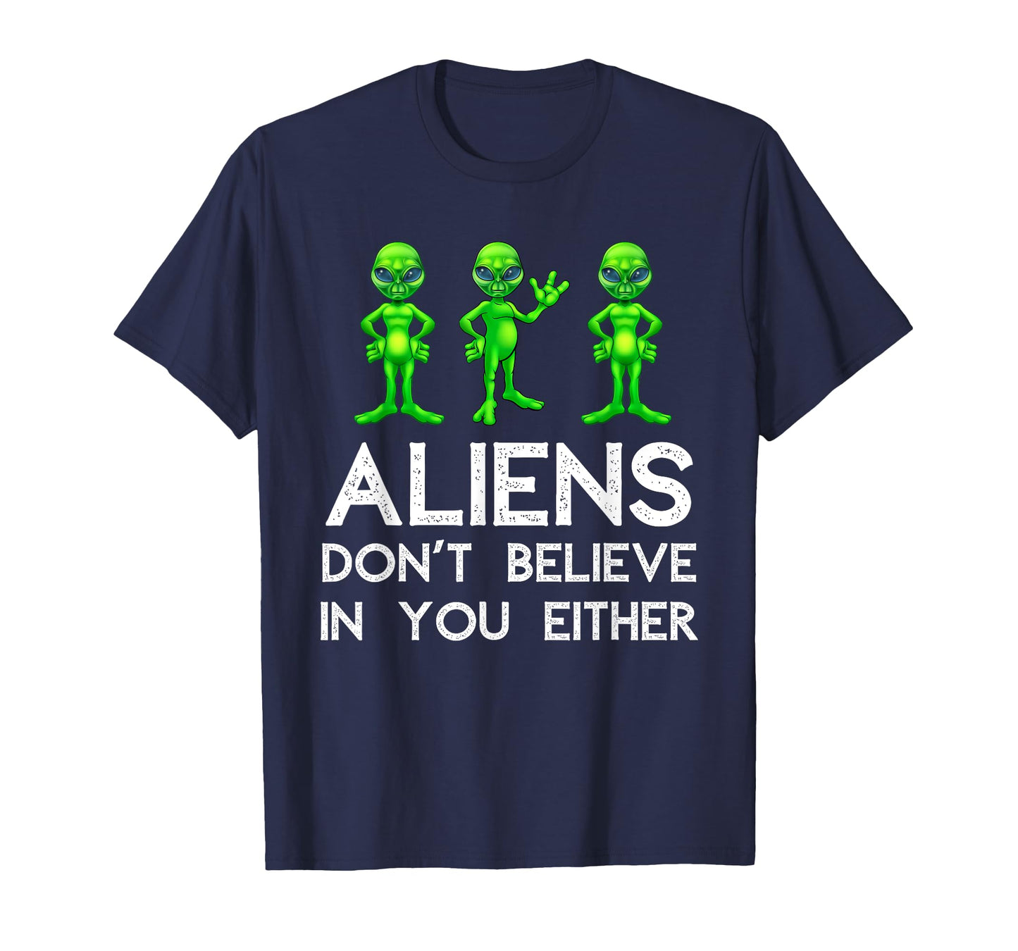 Aliens Don't Believe In You Either - Funny Space Lover & UFO T-Shirt