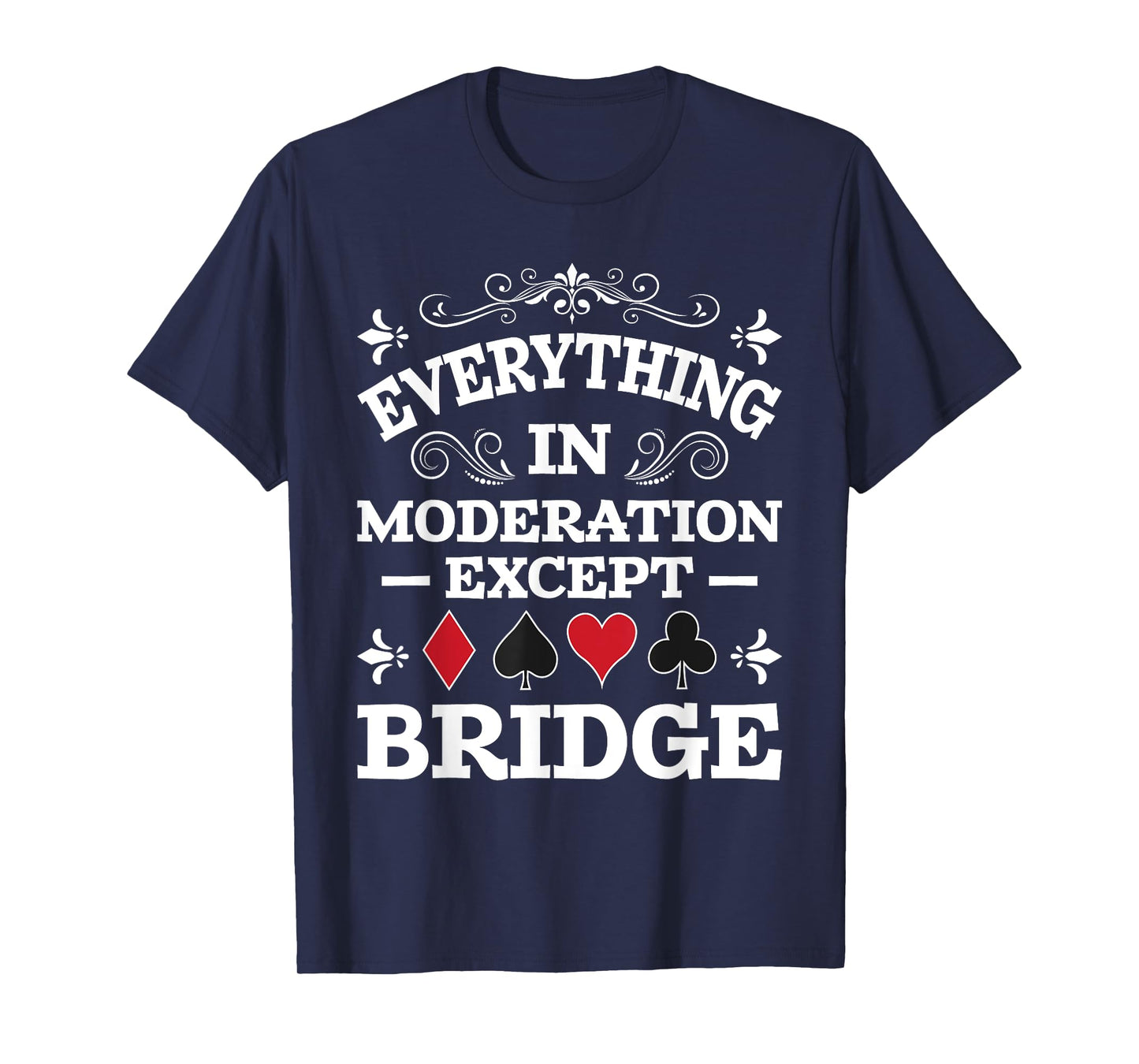 Everything In Moderation - Bridge Player Card Game Cardplay T-Shirt