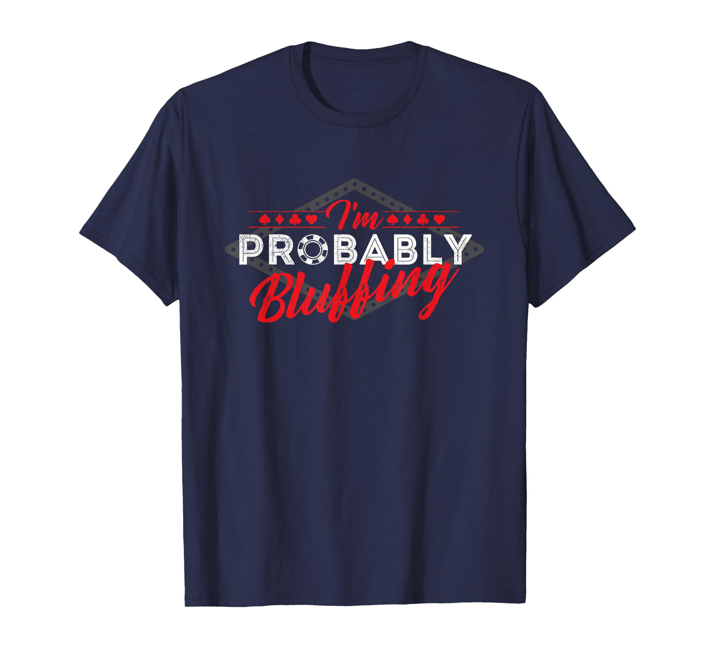 I'm Probably Bluffing - Poker Card Player Casino Gambler T-Shirt