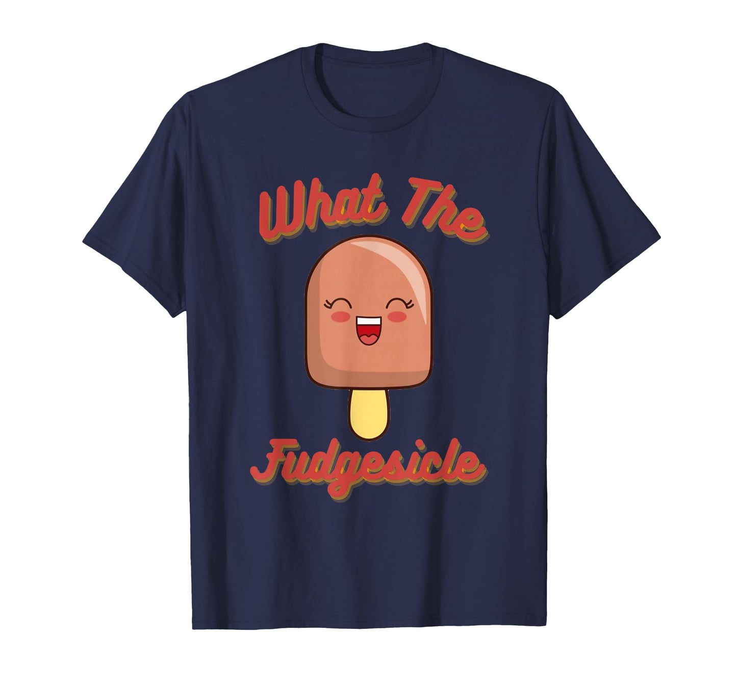 What the Fudgesicle T-Shirt