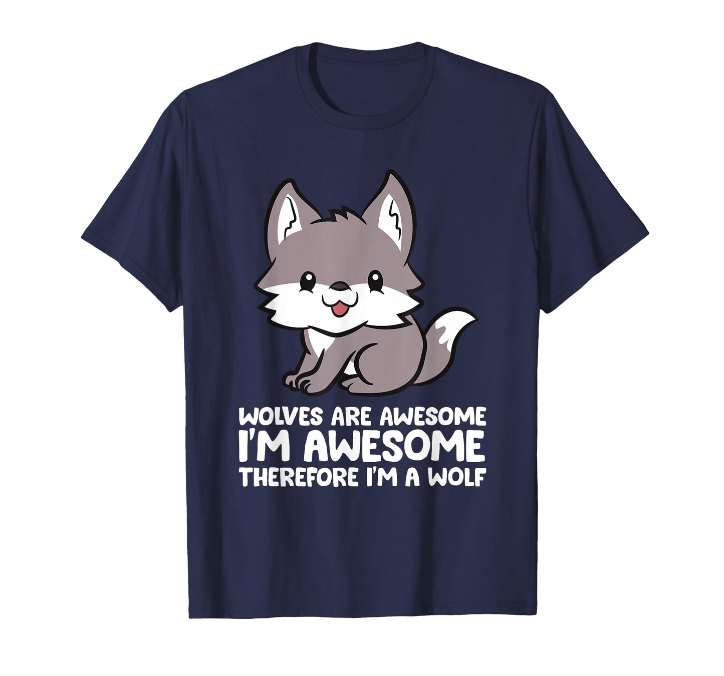 Wolves Are Awesome. I'm Awesome Therefore I'm a Wolf T-Shirt