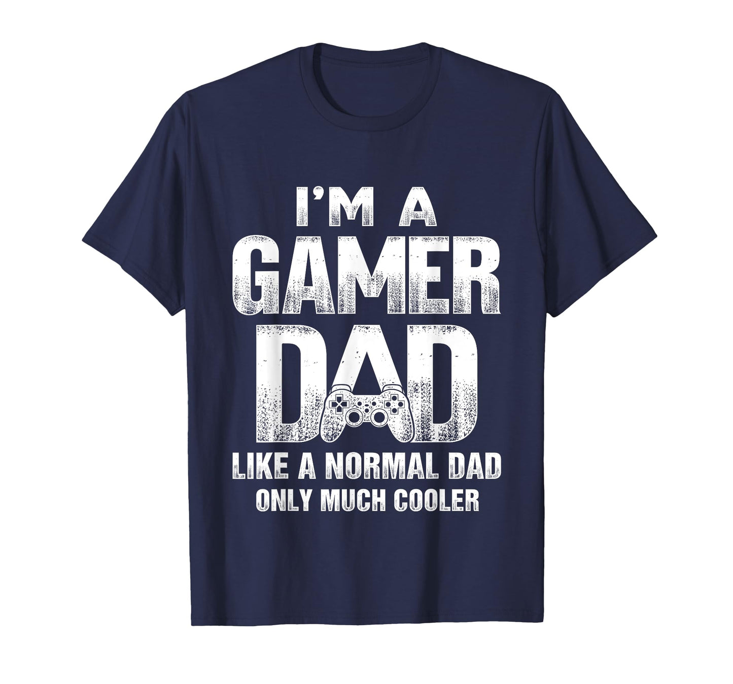 I'm A Gamer Dad Like A Normal Dad But Cooler Gaming Dad T-Shirt