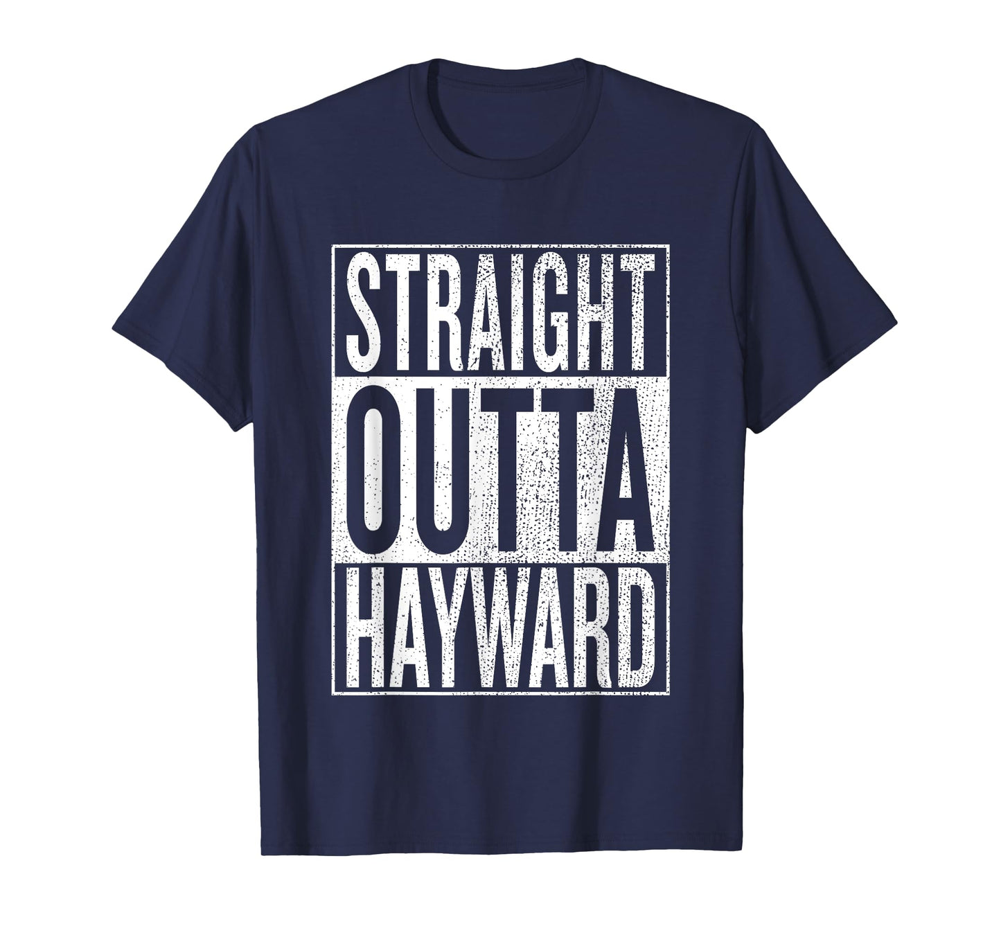 Straight Outta Hayward Great Travel & Gift Idea T-Shirt T-Shirt