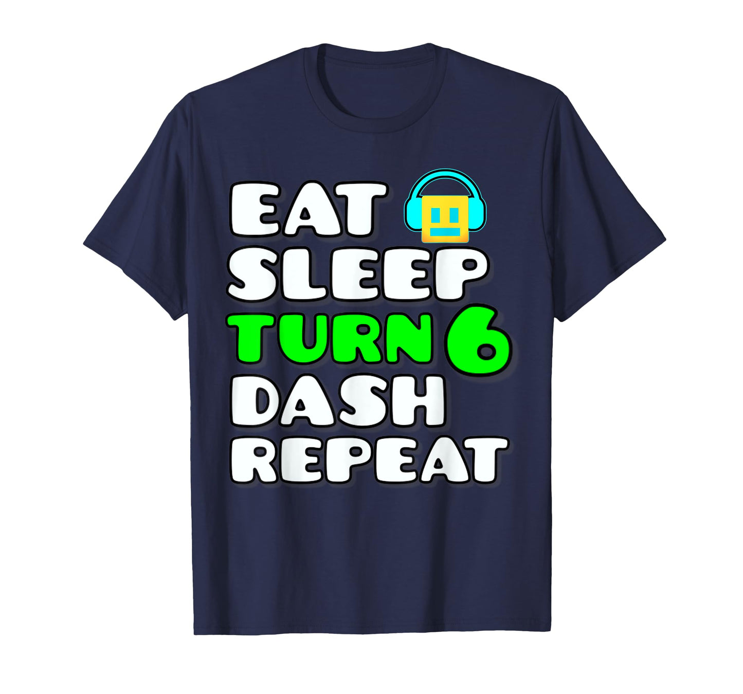 Eat Sleep Turn 6 Dash Repeat Video Game Geometry 6 Birthday T-Shirt