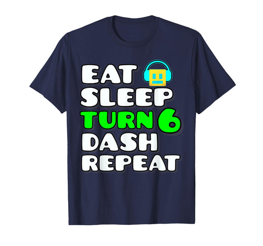 Eat Sleep Turn 6 Dash Repeat Video Game Geometry 6 Birthday T-Shirt