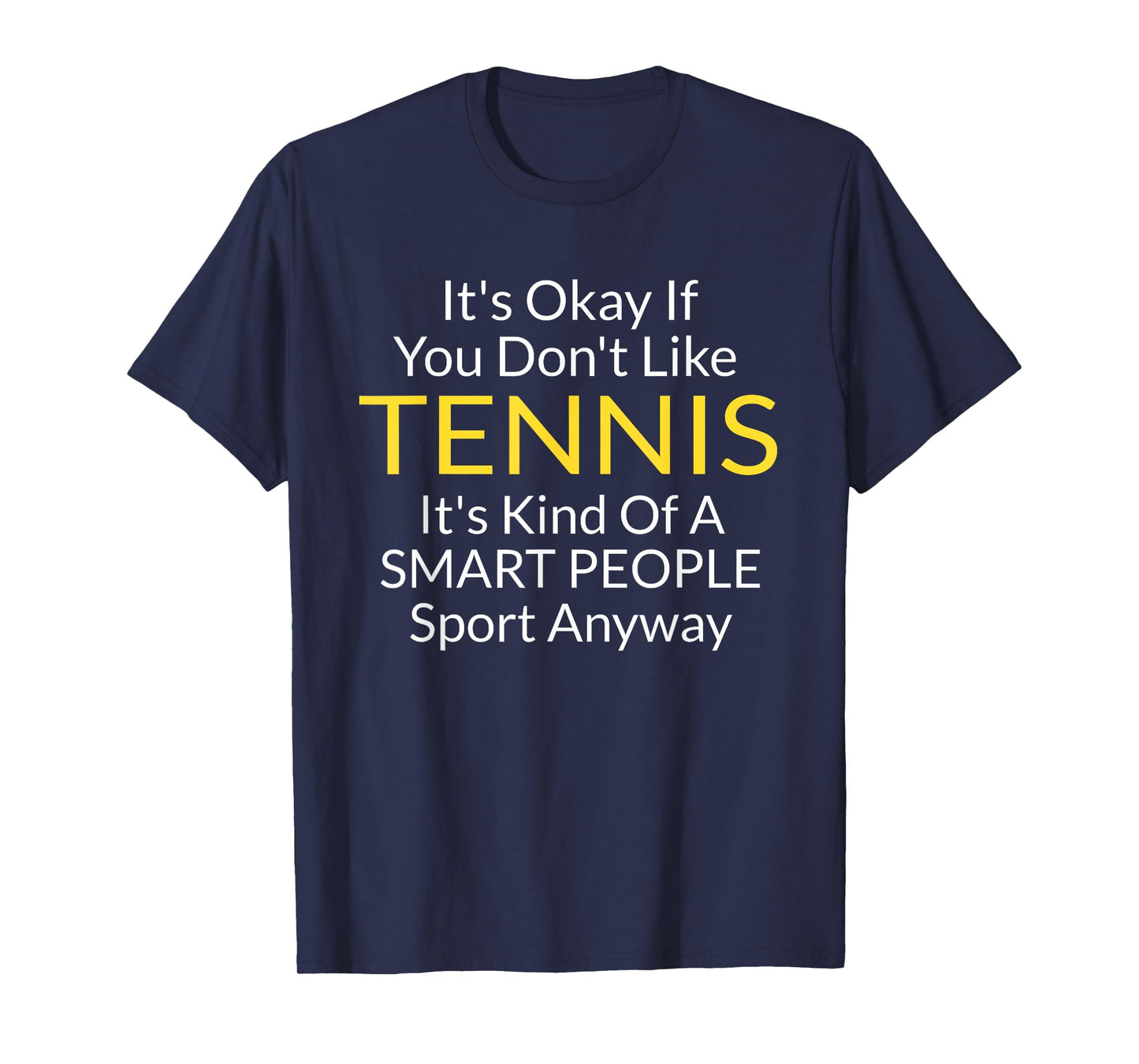 Its Ok If You Don't Like Tennis Funny Shirts For Women Men T-Shirt