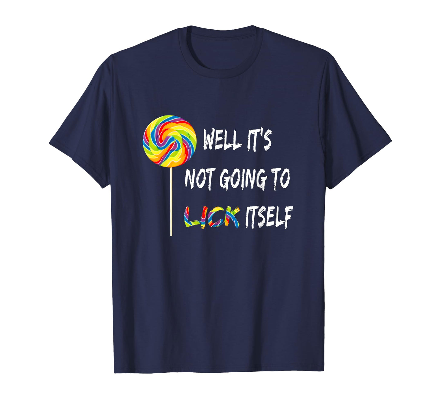 Well It's Not Going To Lick Itself Snarky Candy Lollipop T-Shirt